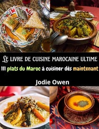 Jodie Owen - Le livre de cuisine marocaine ultime: 111 plats du Maroc à cuisiner dès maintenant (2024)