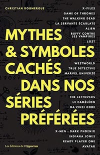 Mythes & symboles cachés dans nos séries préférées - Christian Doumergue (2020)