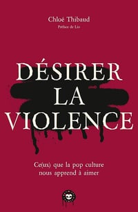 Désirer la violence - Chloé Thibaud (2024)