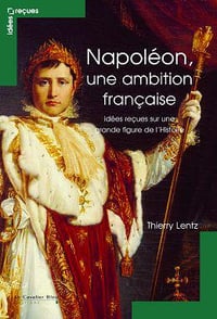 Napoléon, une ambition française - Thierry Lentz