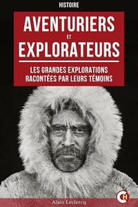 Aventuriers et explorateurs : Les grandes explorations racontées par leurs témoins - Alain Leclercq (2025)