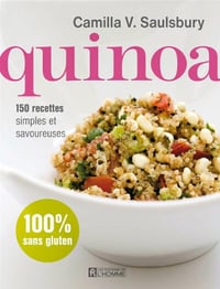 Quinoa : 150 recettes simples et savoureuses - Camilla V. Saulsbury