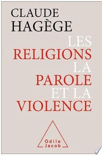 Les Religions, la Parole et la Violence - Claude Hagège (2017)