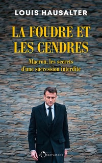La foudre et les cendres : Macron, les secrets d'une succession interdite - Louis Hausalter (2025)