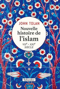 Nouvelle histoire de l'islam VIIe-XXIe siècle - John Tolan (2022)
