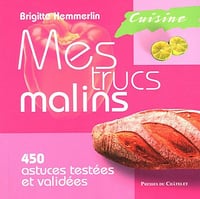 Mes trucs malins : 450 astuces testées et validées - Brigitte Hemmerlin