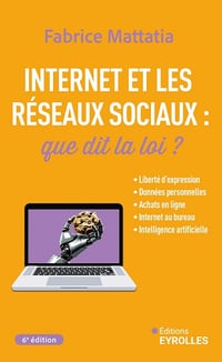 Internet et les réseaux sociaux : que dit la loi ? - 6e éd - Fabrice Mattatia (2025)
