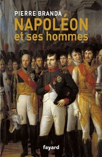 Napoléon et ses hommes : La Maison de l'Empereur, 1804-1815 - Pierre Branda