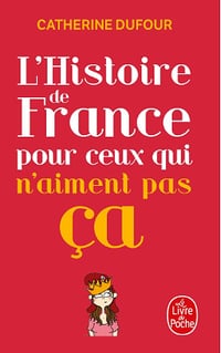 L’Histoire de France pour ceux qui n’aiment pas ça - Catherine Dufour