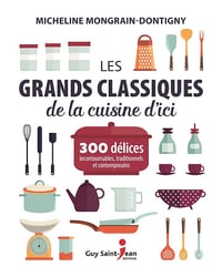 Les grands classiques de la cuisine d'ici - M Montgrain-dontigny (2016)