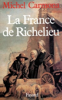 La France de Richelieu - Michel Carmona (2014)