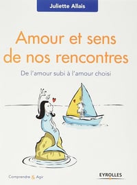 Amour et sens de nos rencontres : De l’amour subi à l’amour choisi (2017)
