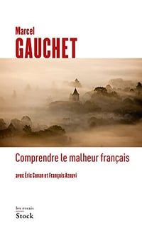 Comprendre le malheur français - Marcel Gauchet