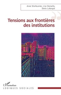 Tensions aux frontières des institutions - Anne Wuilleumier, Lise Demailly, Denis Laforgue (2025)