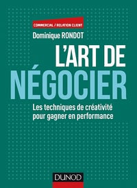L'art de négocier : Les techniques de créativité pour gagner en performance - Dominique Rondot (2016)