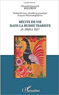 Récits de vie dans la Russie tsariste de 1900 à 1917 - Alexandre Ivanovitch Kouprine