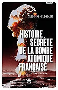 Histoire secrète de la bombe atomique française - André Bendjebbar (2022)