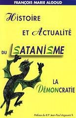 Histoire et actualité du satanisme - La démocratie : l’antidote - François-Marie Algoud