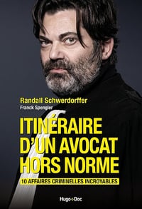 Itinéraire d'un avocat hors norme : 10 affaires criminelles incroyables - Randall Schwerdorffer (2023)