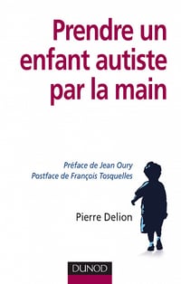 Pierre Delion - Prendre un enfant autiste par la main