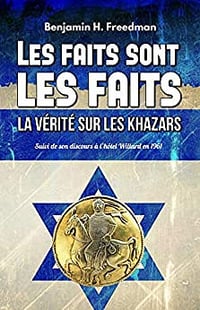 Les faits sont les faits, la vérité sur les Khazars (Annotated): Suivi de son discours à l’hôtel Willard en 1961 - Benjamin H. Freedman