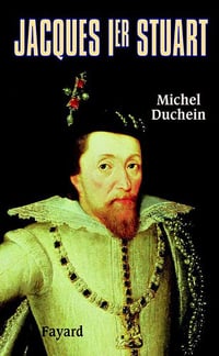 Jacques Ier Stuart – Michel Duchein