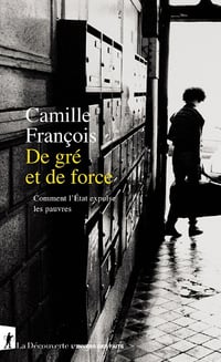 De gré et de force : Comment l'État expulse les pauvres - Camille François (2023)