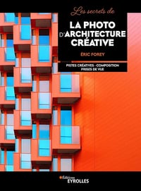 Les secrets de la photo d'architecture créative - Eric Forey (2023)