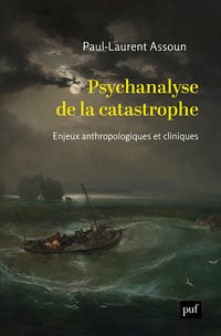 Psychanalyse de la catastrophe : Enjeux anthropologiques et cliniques - Paul-Laurent Assoun (2023)