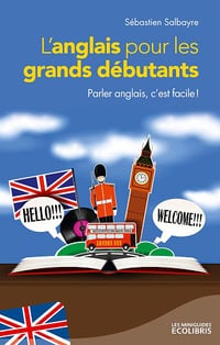 L'anglais pour les grands débutants: Parler anglais, c'est facile ! - Sébastien Salbayre (2015)