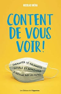Content de vous voir ! - Surmonter la maladresse sociale et apprendre à (re)vivre avec les autres - Nicolas Mera (2020)