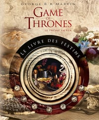 Game of Thrones : Le Livre des Festins - George R. R. Martin