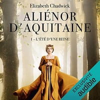 L'été d'une reine: Aliénor d'Aquitaine 1 - Elizabeth Chadwick (2020)