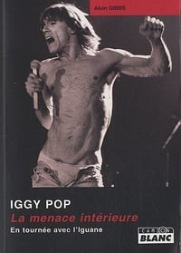 Iggy Pop, la menace intérieure - Alvin Gibbs (2013)