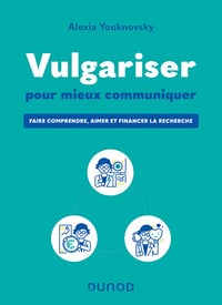 Alexia Youknovsky - Vulgariser pour mieux communiquer: Faire comprendre, aimer et financer la recherche