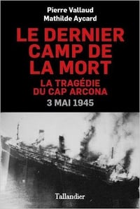 Le dernier camp de la mort (2017) : La tragédie du Cap Arcona, 3 mai 1945 - Pierre Vallaud