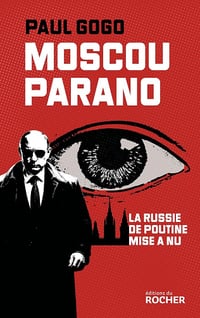 Paul Gogo - Moscou parano: Le Russie de Poutine mise à nu (2026)