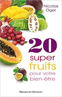 20 super-fruits pour votre bien-être - Nicolas Oger