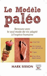 Le Modèle Paléo. Renouez avec le seul mode de vie adapté à l'espèce humaine - Mark Sisson