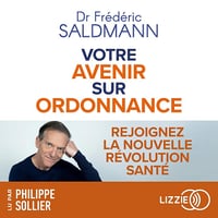 Votre avenir sur ordonnance: Rejoignez la nouvelle révolution santé - Frédéric Saldmann (2025)