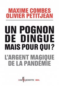 Un pognon de dingue mais pour qui ? L'argent magique de la pandémie - Maxime Combes, Olivier Petitjean (2022)