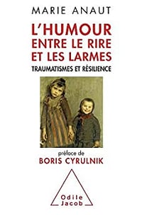 L'Humour, entre le rire et les larmes: Traumatismes et résilience - Marie Anaut