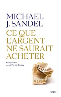Ce que l'argent ne saurait acheter - Michael J. Sandel (2014)