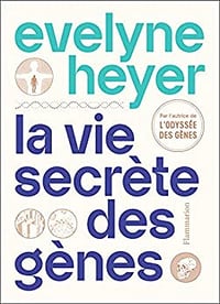 La vie secrète des gènes - Evelyne Heyer (2022)