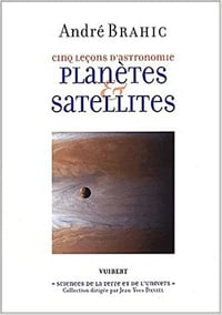 André Brahic, "Cinq leçons d'astronomie : Planètes & satellites"