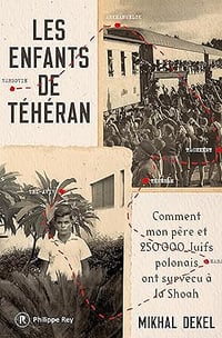 Les Enfants de Téhéran - Comment mon père et 250 000 Juifs polonais ont survécu à la Shoah - Mikhal Dekel (2025)
