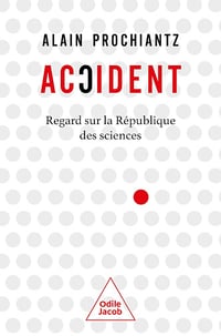 Accident: Regard sur la République des sciences - Alain Prochiantz (2024)