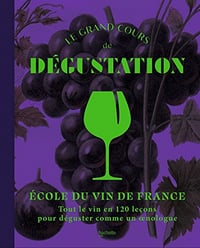 Le grand cours de dégustation : Tout le vin en 120 leçons pour déguster comme un oenologue - Ecole du vin (2022)