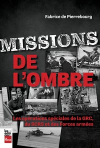 Missions de l'ombre : Les opérations spéciales de la GRC, du SCRS et des Forces armées - Fabrice De Pierrebourg (2022)