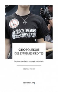Géopolitique des extrêmes droites : Logiques identitaires et monde multipolaire - Stéphane François (2022)